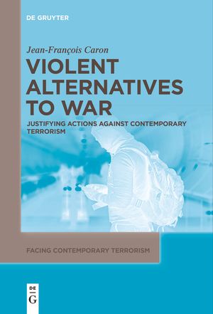 Violent Alternatives to War: Justifying Actions Against Contemporary Terrorism image number 0