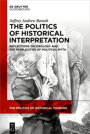 The Politics of Historical Interpretation: Reflections on Ideology and the Perplexities of Political Myth) image number 0