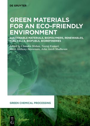 Green Materials for Eco-Friendly Environment: Sustainable Materials, Biopolymers, Renewables, Fuel Cells, Biofuels, Biorefineries image number 0