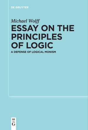 Essay on the Principles of Logic: A Defense of Logical Monism image number 0