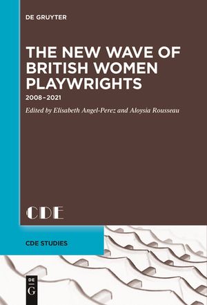 The New Wave of British Women Playwrights: 2008 - 2021 image number 0