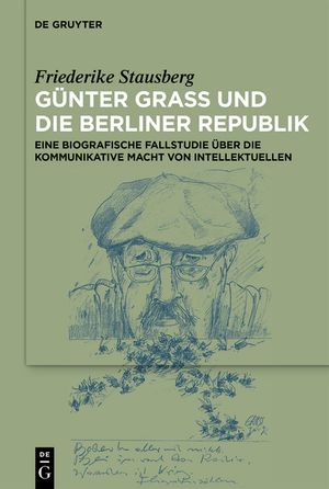 G&uuml;nter Grass Und Die Berliner Republik: Eine Biografische Fallstudie &Uuml;ber Die Kommunikative Macht Von Intellektuellen image number 0