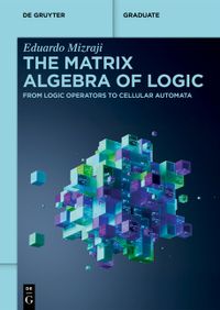 The Matrix Algebra of Logic: From Logic Operators to Cellular Automata