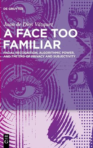 A Face Too Familiar: Facial Recognition, Algorithmic Power, and the End of Privacy and Subjectivity image number 0