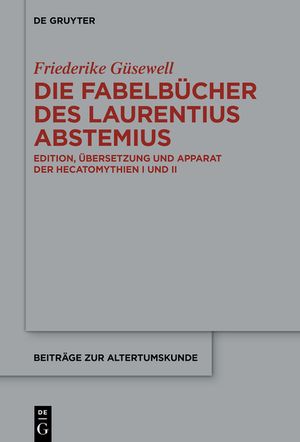 Die Fabelb&uuml;cher Des Laurentius Abstemius: Edition, &Uuml;bersetzung Und Apparat Der Hecatomythien I Und II image number 0