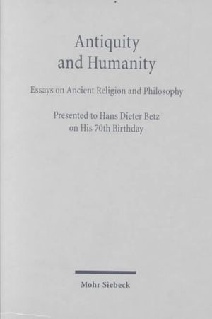 Antiquity and Humanity : Essays on Ancient Religion and Philosophy Presented to Hans Dieter Betz on His 70th Birthday image number 0