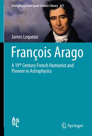 Fran&ccedil;ois Arago: A 19th Century French Humanist and Pioneer in Astrophysics image number 0