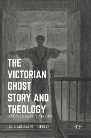 The Victorian Ghost Story and Theology: From Le Fanu to James image number 0