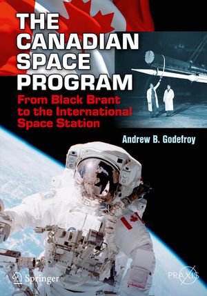 The Canadian Space Program: From Black Brant to the International Space Station image number 0
