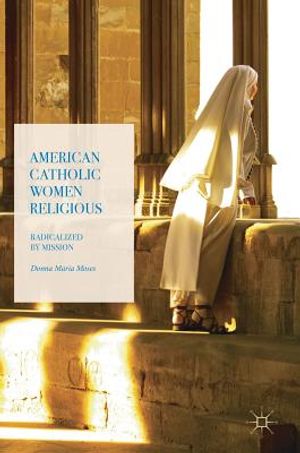American Catholic Women Religious: Radicalized by Mission image number 0