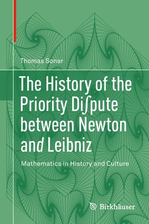 The History of the Priority Di∫pute Between Newton and Leibniz: Mathematics in History and Culture image number 0