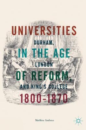 Universities in the Age of Reform, 1800-1870: Durham, London and King's College image number 0