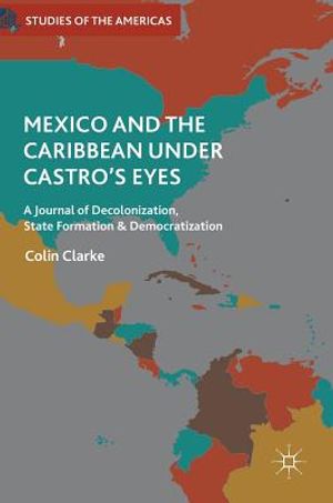 Mexico and the Caribbean Under Castro's Eyes: A Journal of Decolonization, State Formation and Democratization image number 0