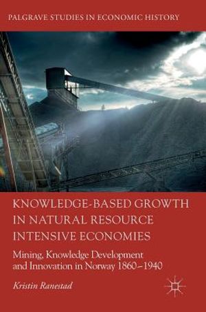 Knowledge-Based Growth in Natural Resource Intensive Economies: Mining, Knowledge Development and Innovation in Norway 1860-1940 image number 0