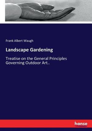 Landscape Gardening: Treatise on the General Principles Governing Outdoor Art.. image number 0