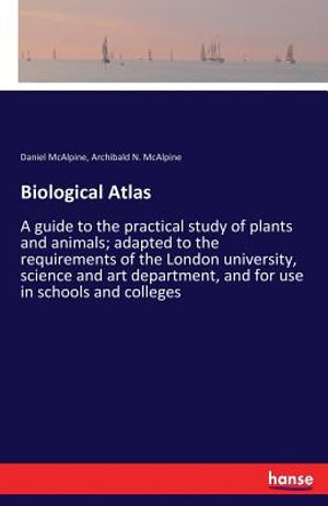 Biological Atlas: A guide to the practical study of plants and animals; adapted to the requirements of the London university, science an image number 0