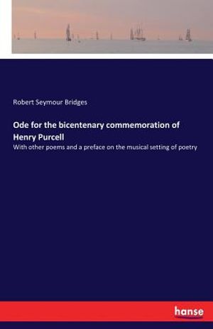 Ode for the bicentenary commemoration of Henry Purcell: With other poems and a preface on the musical setting of poetry image number 0