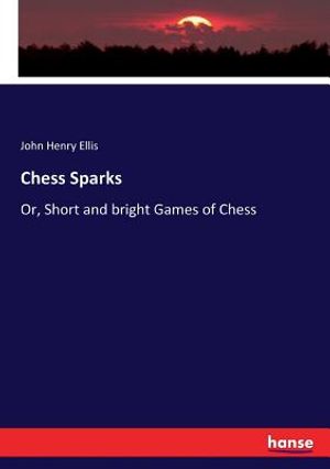 Chess Sparks: Or, Short and bright Games of Chess image number 0