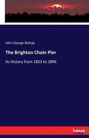The Brighton Chain Pier: Its History from 1823 to 1896 image number 0