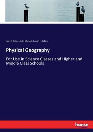 Physical Geography: For Use in Science Classes and Higher and Middle Class Schools image number 0