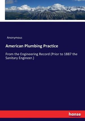 American Plumbing Practice: From the Engineering Record (Prior to 1887 the Sanitary Engineer.) image number 0