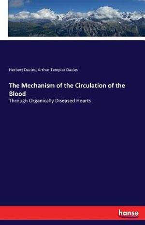 The Mechanism of the Circulation of the Blood: Through Organically Diseased Hearts image number 0