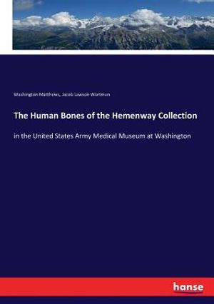 The Human Bones of the Hemenway Collection: in the United States Army Medical Museum at Washington image number 0
