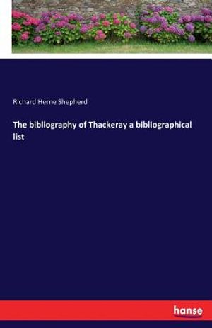 The bibliography of Thackeray a bibliographical list image number 0