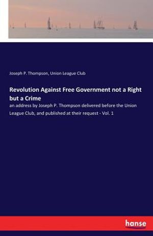 Revolution Against Free Government not a Right but a Crime image number 0