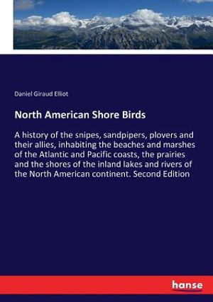 North American Shore Birds: A history of the snipes, sandpipers, plovers and their allies, inhabiting the beaches and marshes of the Atlantic and image number 0