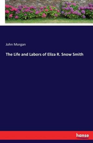 The Life and Labors of Eliza R. Snow Smith image number 0