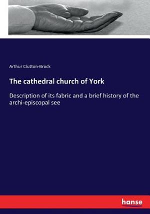 The cathedral church of York: Description of its fabric and a brief history of the archi-episcopal see image number 0