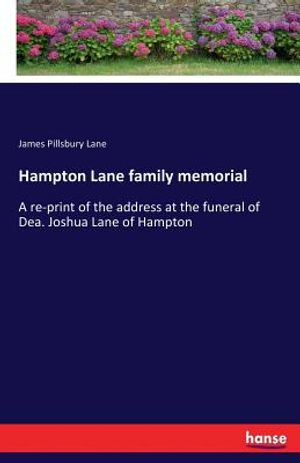 Hampton Lane family memorial: A re-print of the address at the funeral of Dea. Joshua Lane of Hampton image number 0
