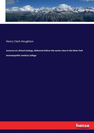 Lectures on clinical otology, delivered before the senior class in the New-York homoeopathic medical college image number 0