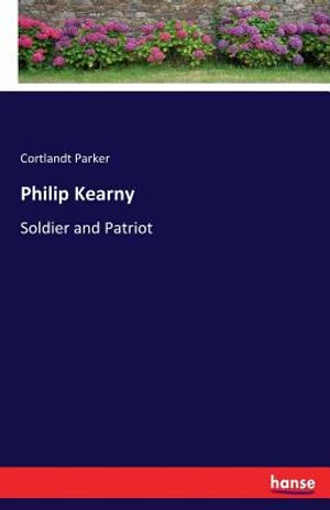 Philip Kearny: Soldier and Patriot image number 0