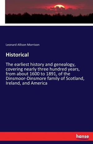 Historical: The earliest history and genealogy, covering nearly three hundred years, from about 1600 to 1891, of the Dinsmoor-Dins image number 0