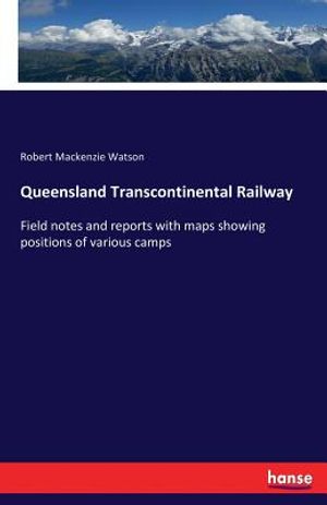 Queensland Transcontinental Railway: Field notes and reports with maps showing positions of various camps image number 0