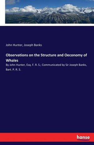 Observations on the Structure and Oeconomy of Whales: By John Hunter, Esq. F. R. S.; Communicated by Sir Joseph Banks, Bart. P. R. S. image number 0