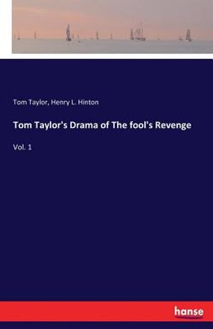 Tom Taylor's Drama of The fool's Revenge: Vol. 1 image number 0