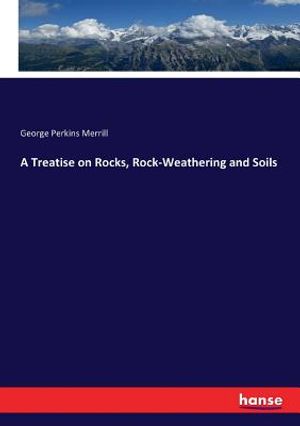 A Treatise on Rocks, Rock-Weathering and Soils image number 0