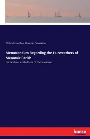 Memorandum Regarding the Fairweathers of Menmuir Parish image number 0