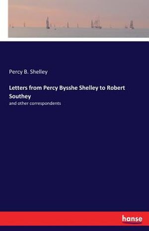 Letters from Percy Bysshe Shelley to Robert Southey: and other correspondents image number 0