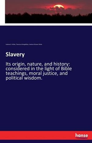 Slavery: Its origin, nature, and history: considered in the light of Bible teachings, moral justice, and political wisdom. image number 0