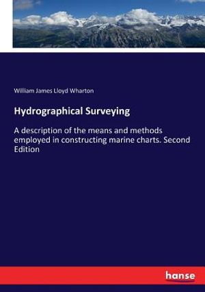Hydrographical Surveying: A description of the means and methods employed in constructing marine charts. Second Edition image number 0