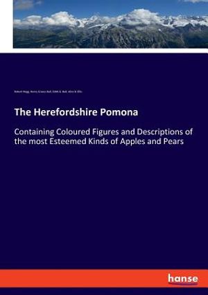 The Herefordshire Pomona: Containing Coloured Figures and Descriptions of the most Esteemed Kinds of Apples and Pears image number 0