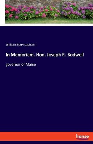 In Memoriam. Hon. Joseph R. Bodwell: governor of Maine image number 0