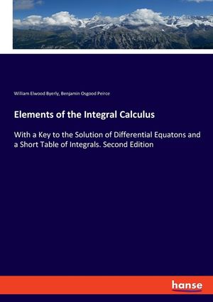Elements of the Integral Calculus: With a Key to the Solution of Differential Equatons and a Short Table of Integrals. Second Edition image number 0