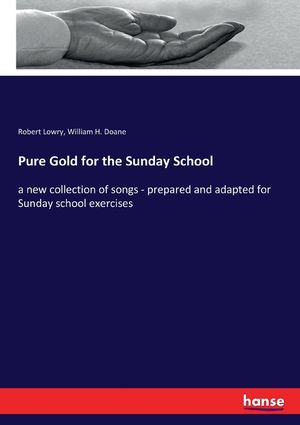 Pure Gold for the Sunday School: a new collection of songs - prepared and adapted for Sunday school exercises image number 0
