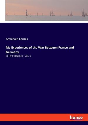 My Experiences of the War Between France and Germany: in Two Volumes - Vol. 1 image number 0