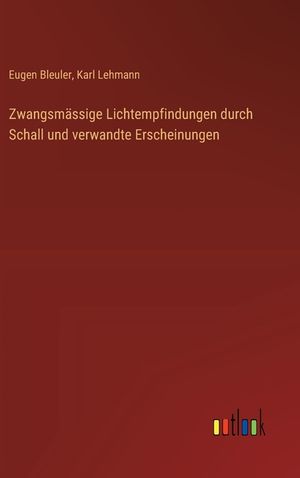 Zwangsm&auml;ssige Lichtempfindungen durch Schall und verwandte Erscheinungen image number 0